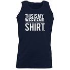 This Is My Weekend Shirt - Funny Vest Singlet Unisex Tank Top