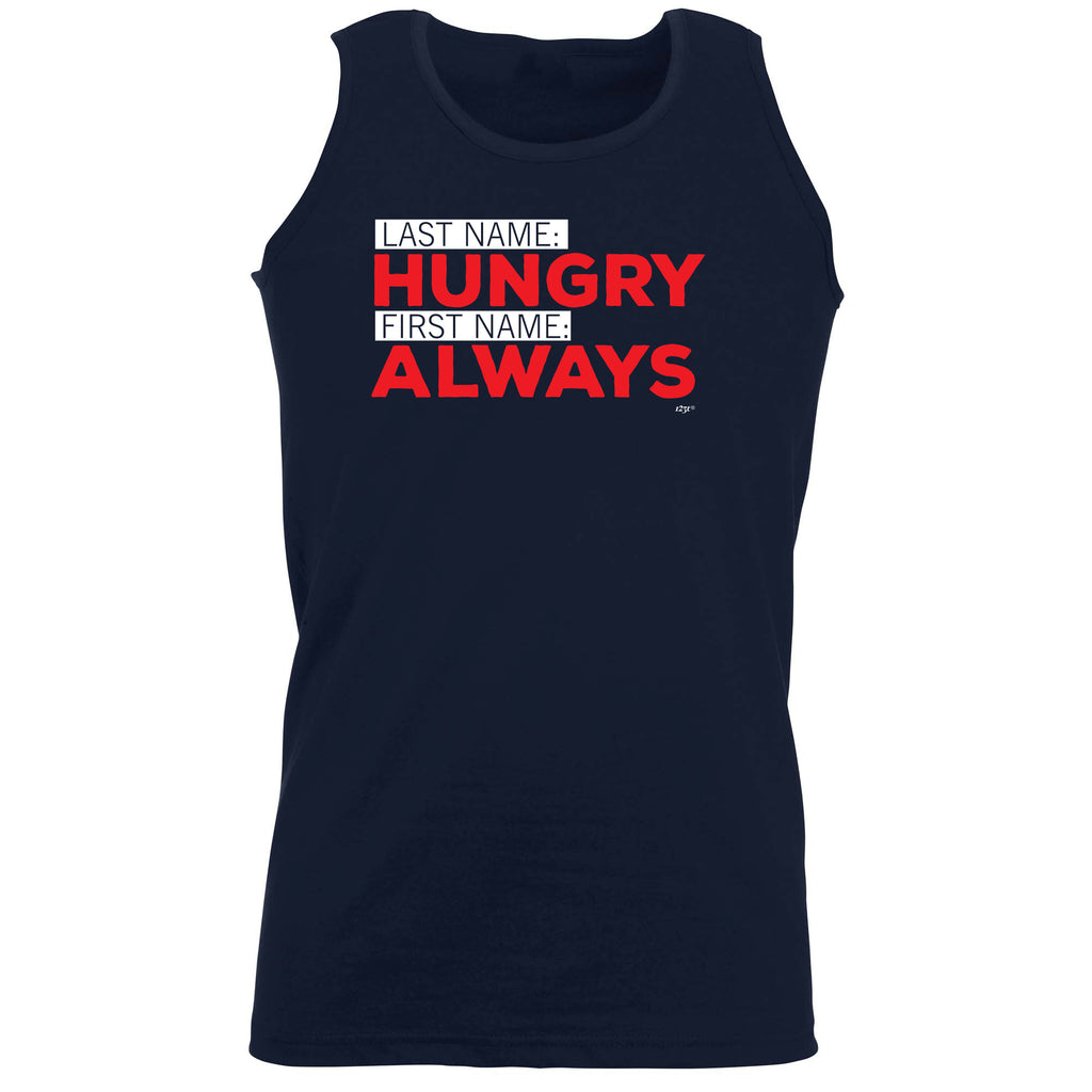 Last Name Hungry First Name Always - Funny Vest Singlet Unisex Tank Top