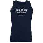 Got A Dig Bick - Funny Vest Singlet Unisex Tank Top