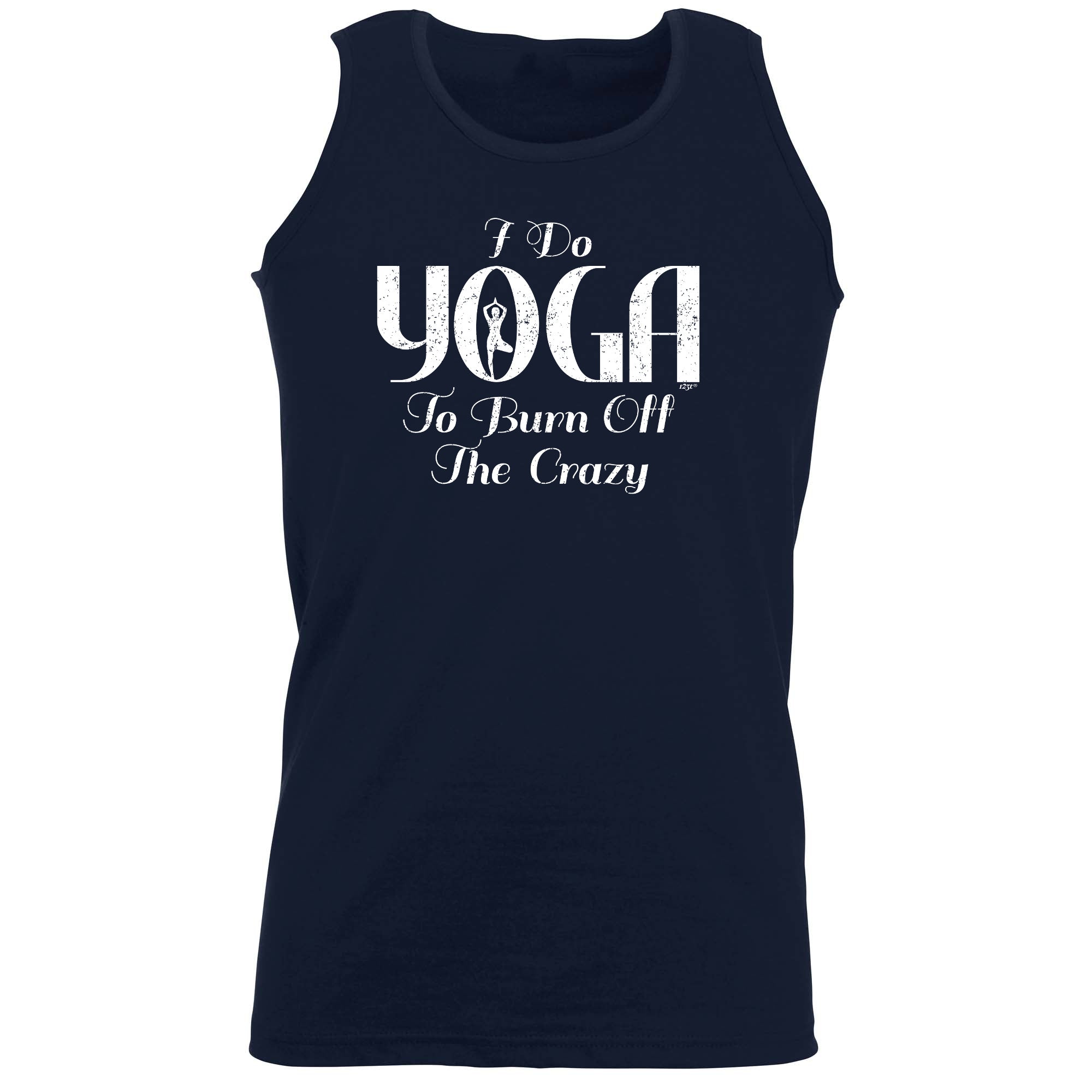 Do Yoga To Burn Off The Crazy - Funny Vest Singlet Unisex Tank Top