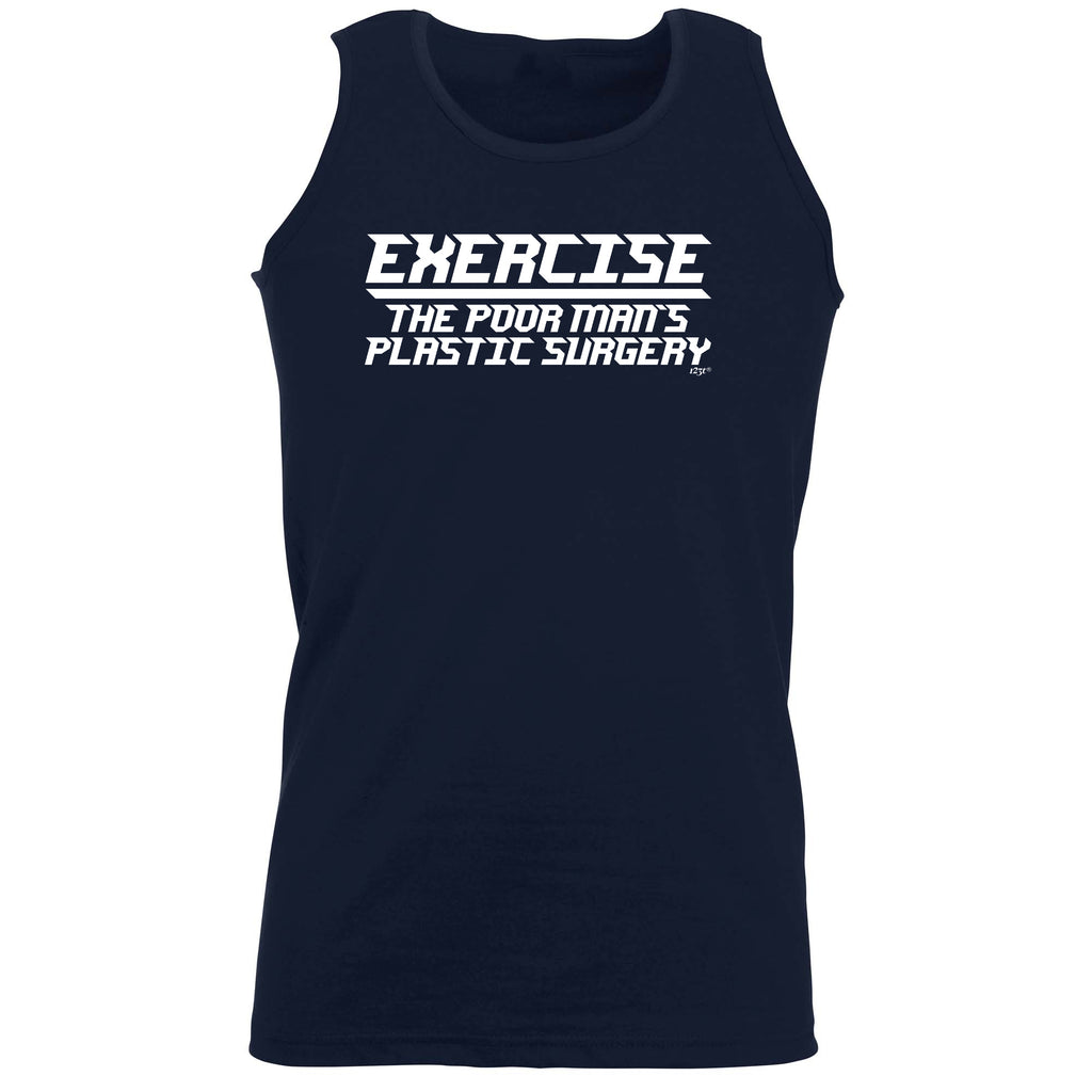 Exercise The Poor Mans Plastic Surgery - Funny Vest Singlet Unisex Tank Top