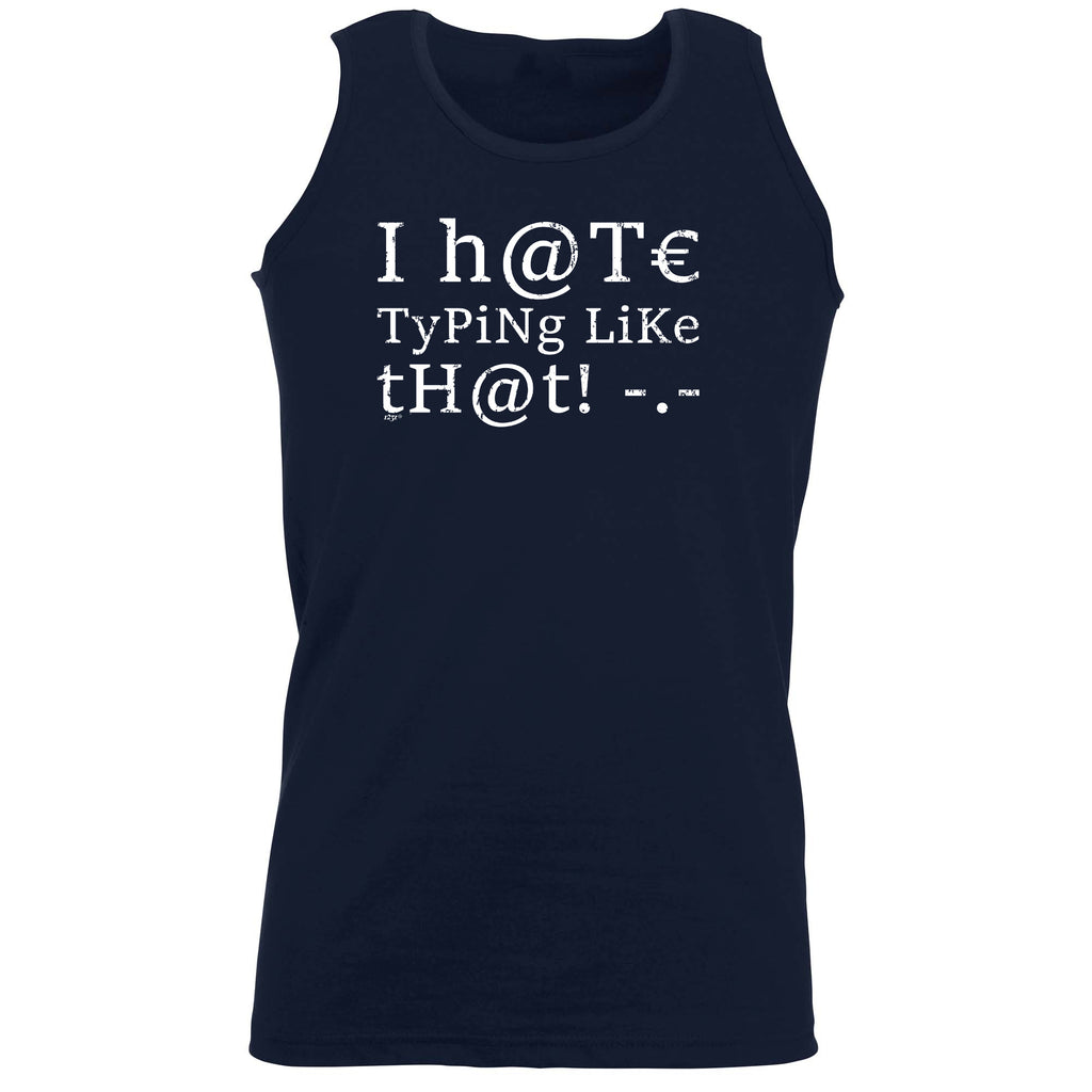 Hate Typing Like That - Funny Vest Singlet Unisex Tank Top
