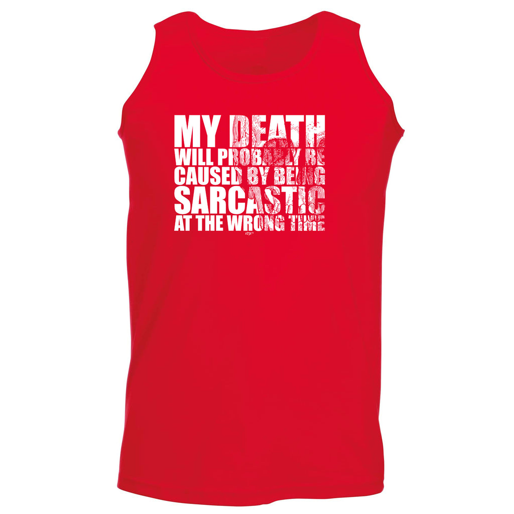 My Death Will Probably Be Caused By Being Sarcastic - Funny Vest Singlet Unisex Tank Top