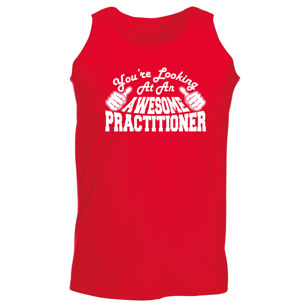 Youre Looking At An Awesome Practitioner - Funny Vest Singlet Unisex Tank Top