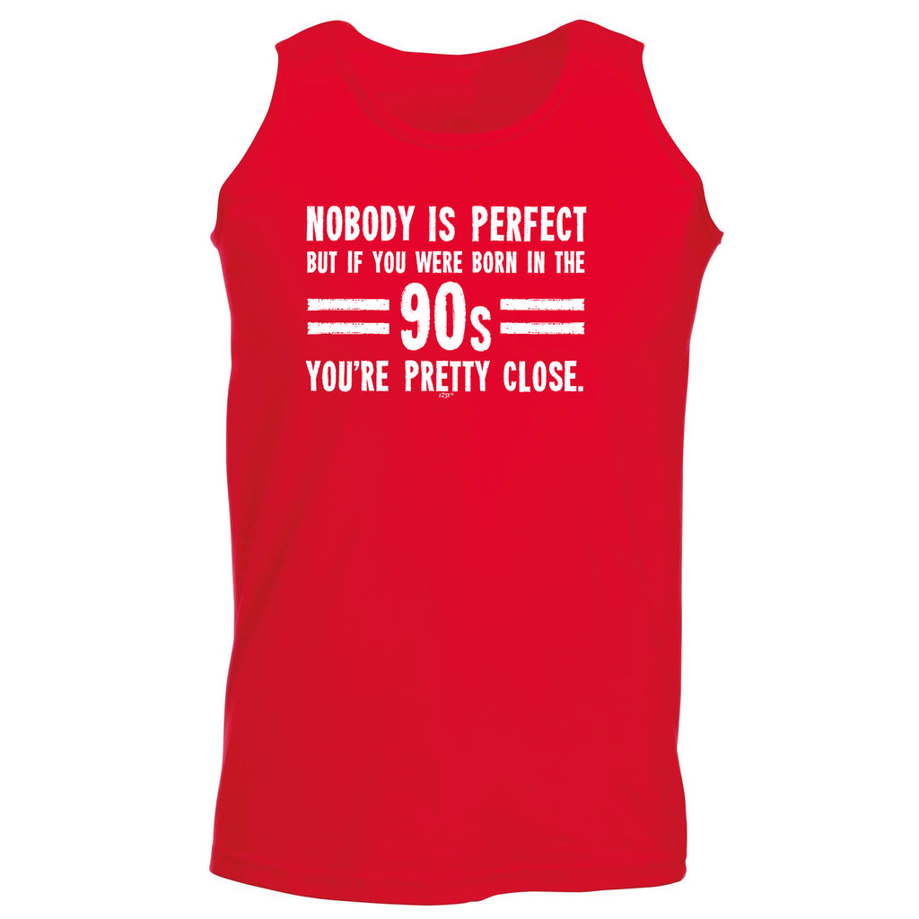 Nobody Is Perfect Born In The 90S - Funny Vest Singlet Unisex Tank Top