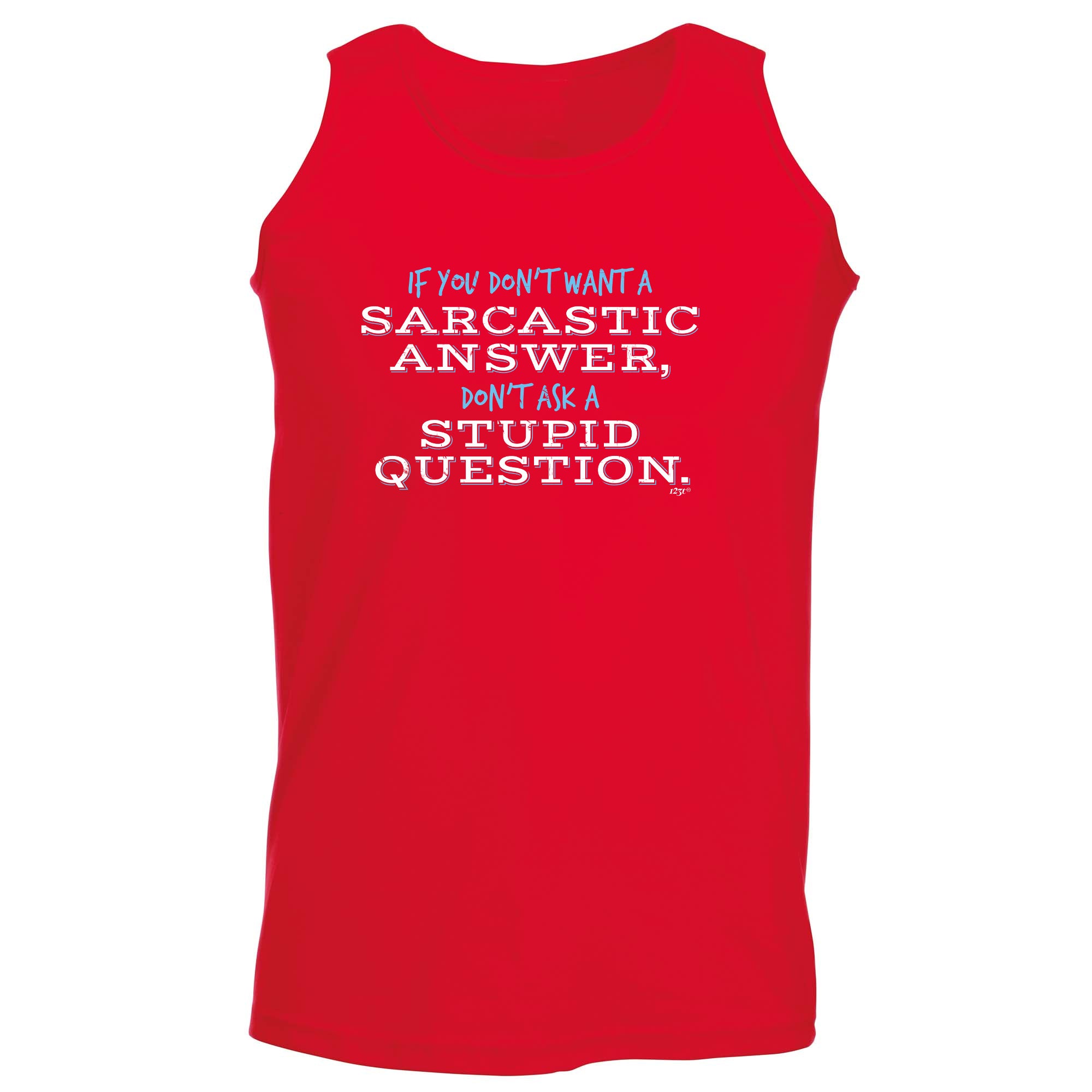 Dont Want A Sarcastic Answer - Funny Vest Singlet Unisex Tank Top