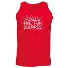 Pixels Are For Squares - Funny Vest Singlet Unisex Tank Top