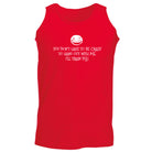 You Dont Have To Be Crazy To Hang Out With Me - Funny Vest Singlet Unisex Tank Top