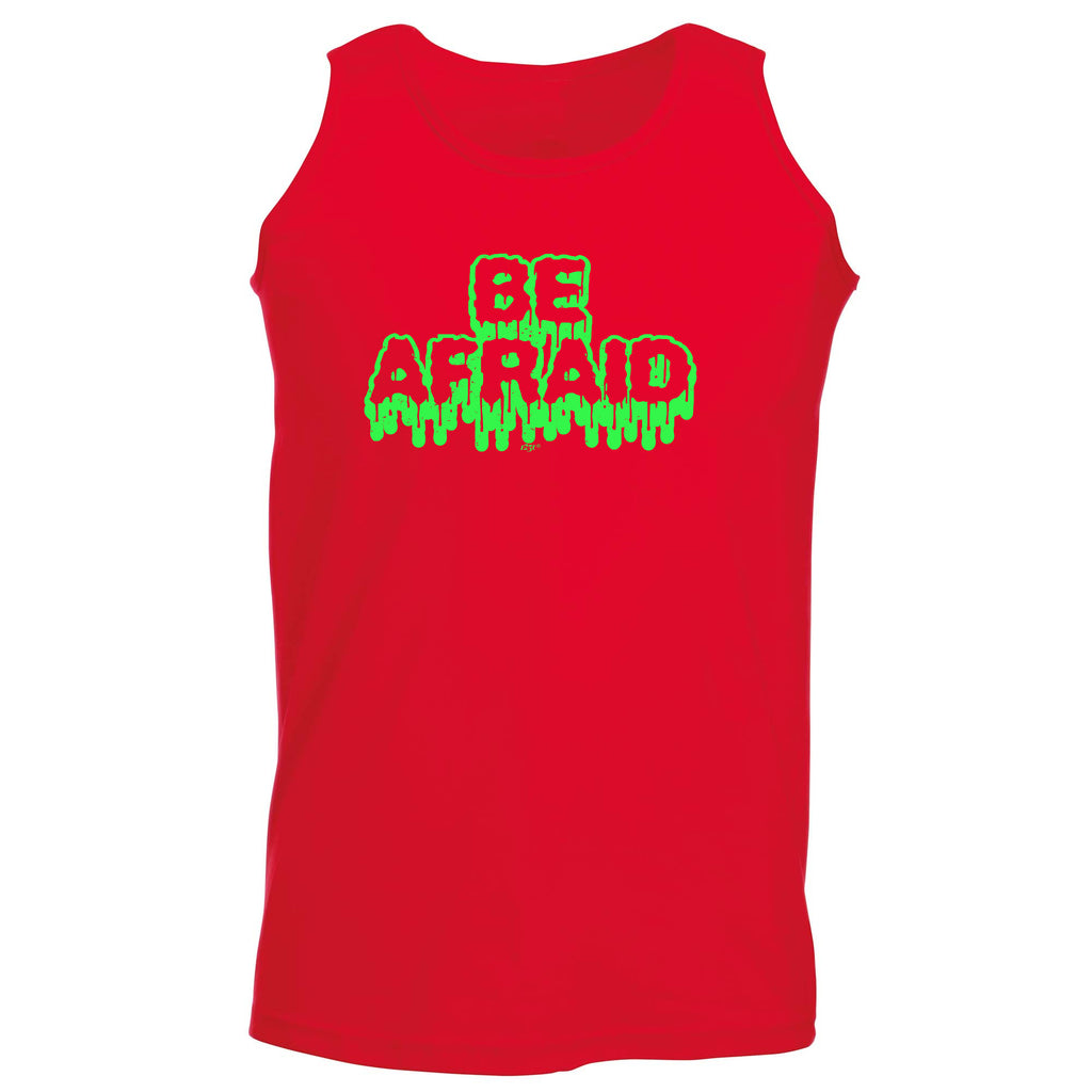 Be Afraid - Funny Vest Singlet Unisex Tank Top