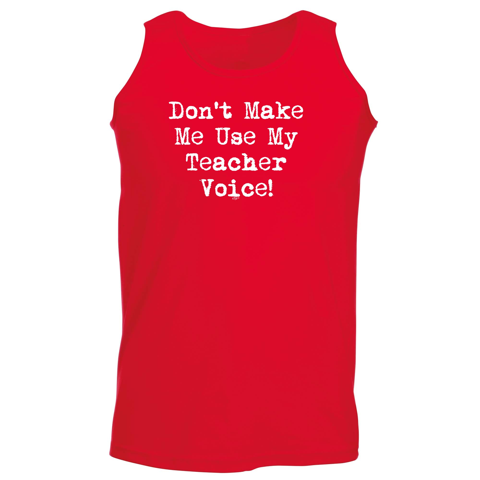 Teacher Voice Dont Make Me Use My - Funny Vest Singlet Unisex Tank Top