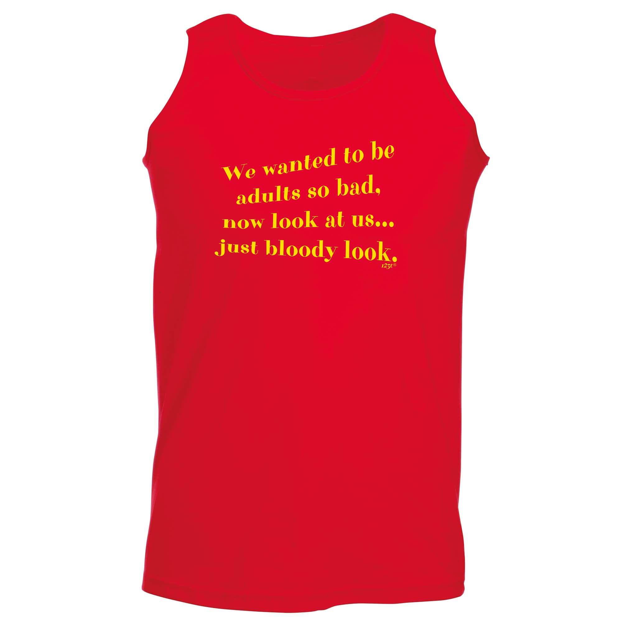 We Wanted To Be Adults So Bad - Funny Vest Singlet Unisex Tank Top