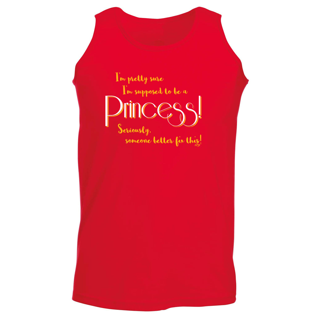 Im Pretty Sure Im Supposed To Be A Princess - Funny Vest Singlet Unisex Tank Top