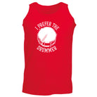 Prefer The Drummer Music Drums - Funny Vest Singlet Unisex Tank Top
