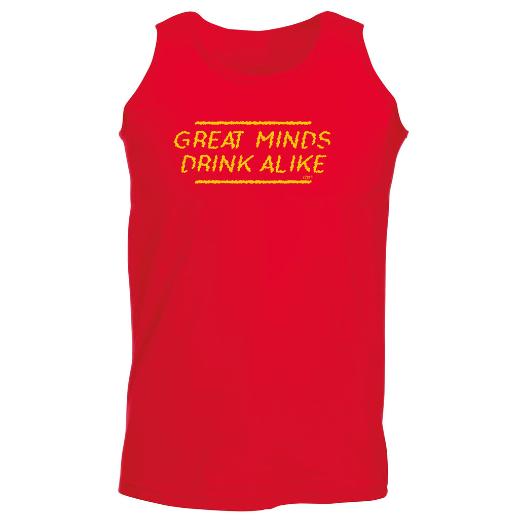 Great Minds Drink Alike - Funny Vest Singlet Unisex Tank Top
