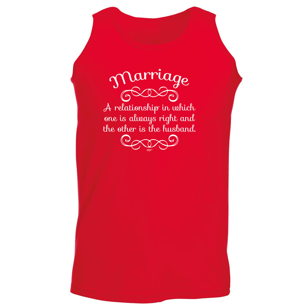 Marriage A Relationship In Which One Is Always Right - Funny Vest Singlet Unisex Tank Top