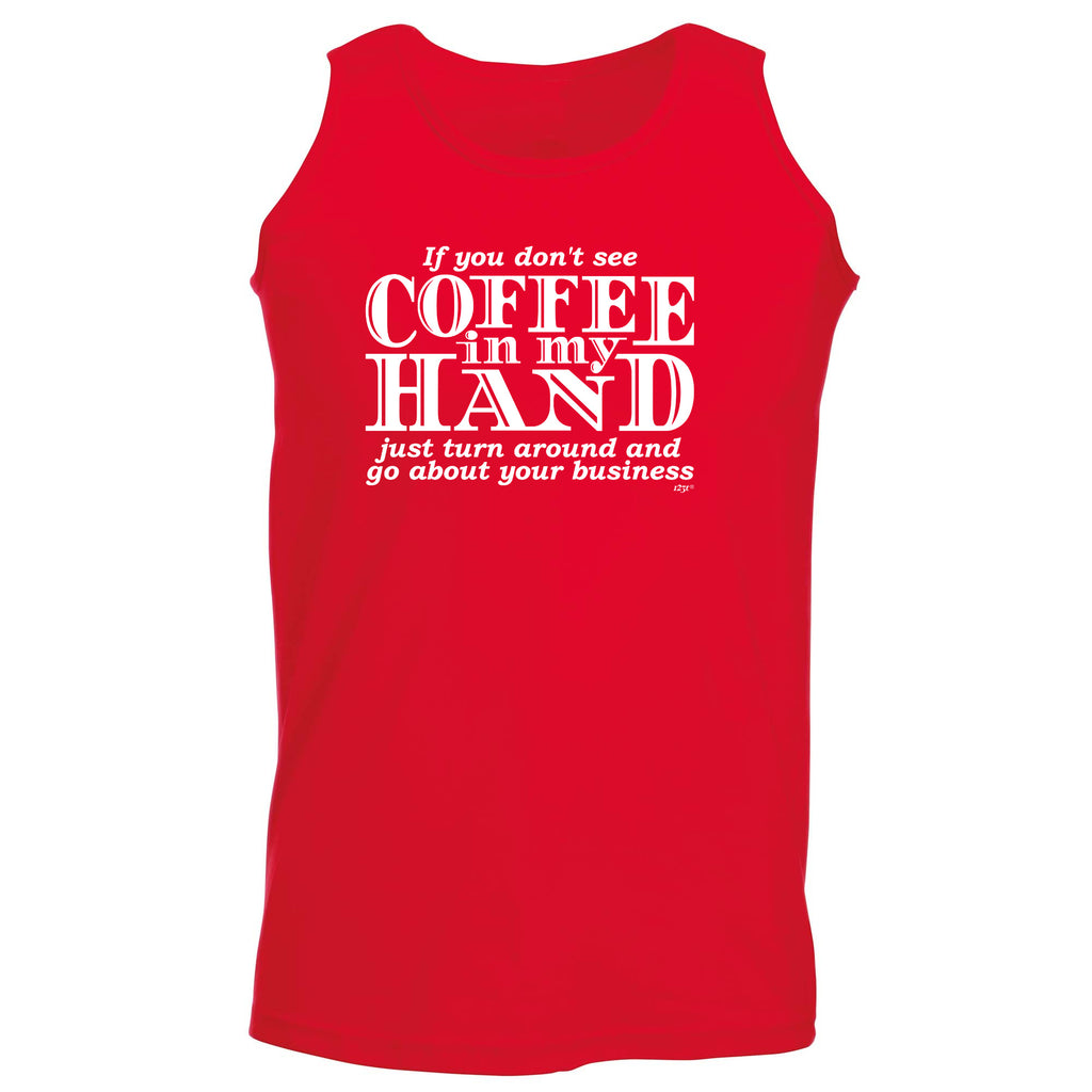 If You Dont See Coffee In My Hand - Funny Vest Singlet Unisex Tank Top