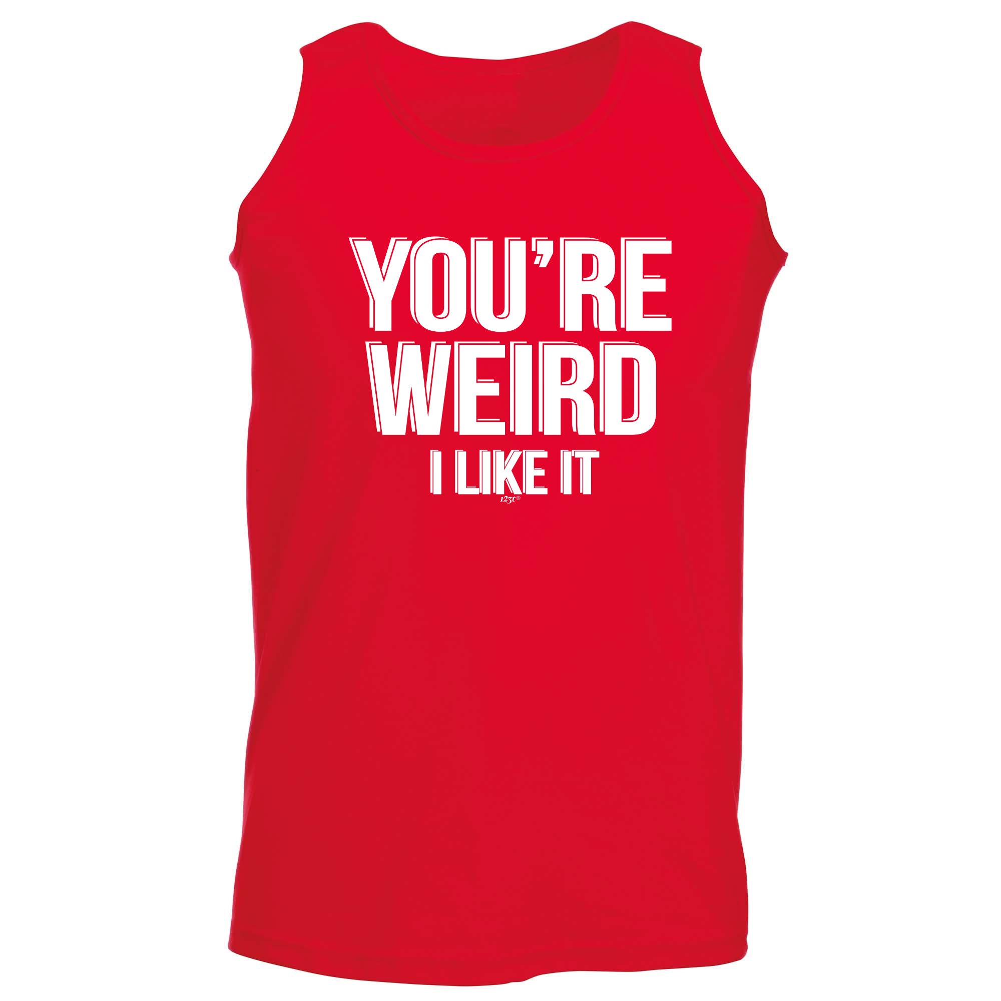 Youre Weird Like It - Funny Vest Singlet Unisex Tank Top