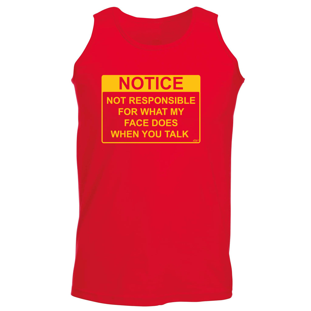 Notice Not Responsible For What My Face Does When You Talk - Funny Vest Singlet Unisex Tank Top