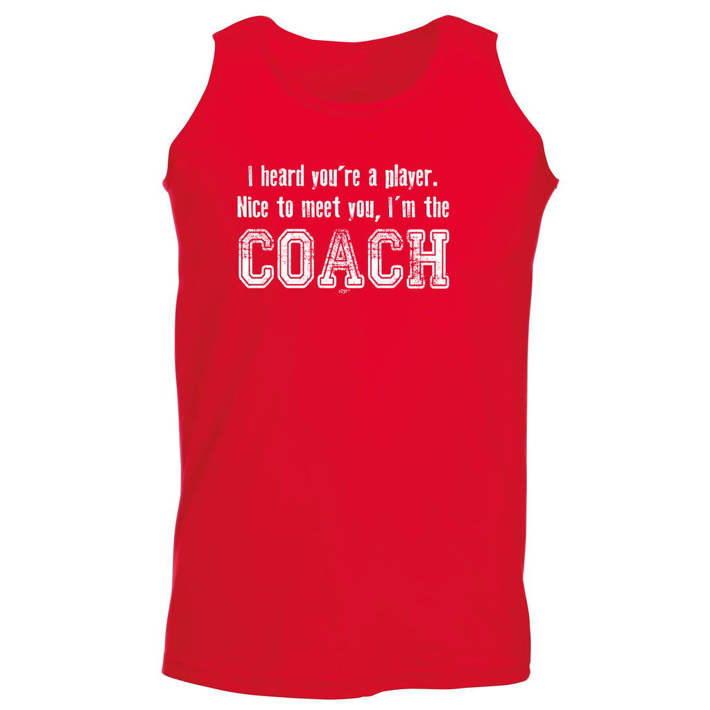 Heard Youre A Player Im The Coach - Funny Vest Singlet Unisex Tank Top