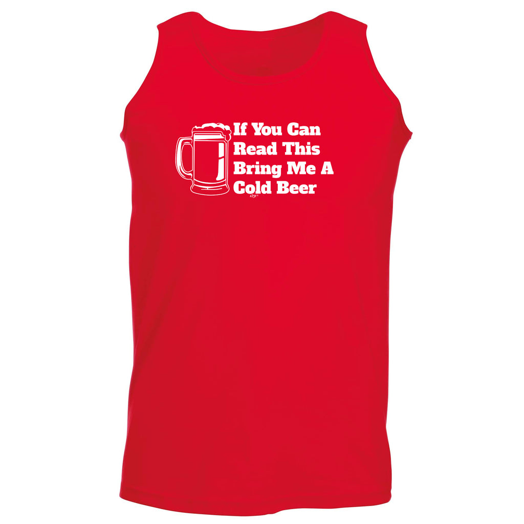 If You Can Read This Bring Me A Cold Beer - Funny Vest Singlet Unisex Tank Top
