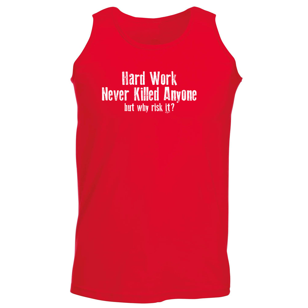 Hard Work Never Killed Anyone - Funny Vest Singlet Unisex Tank Top