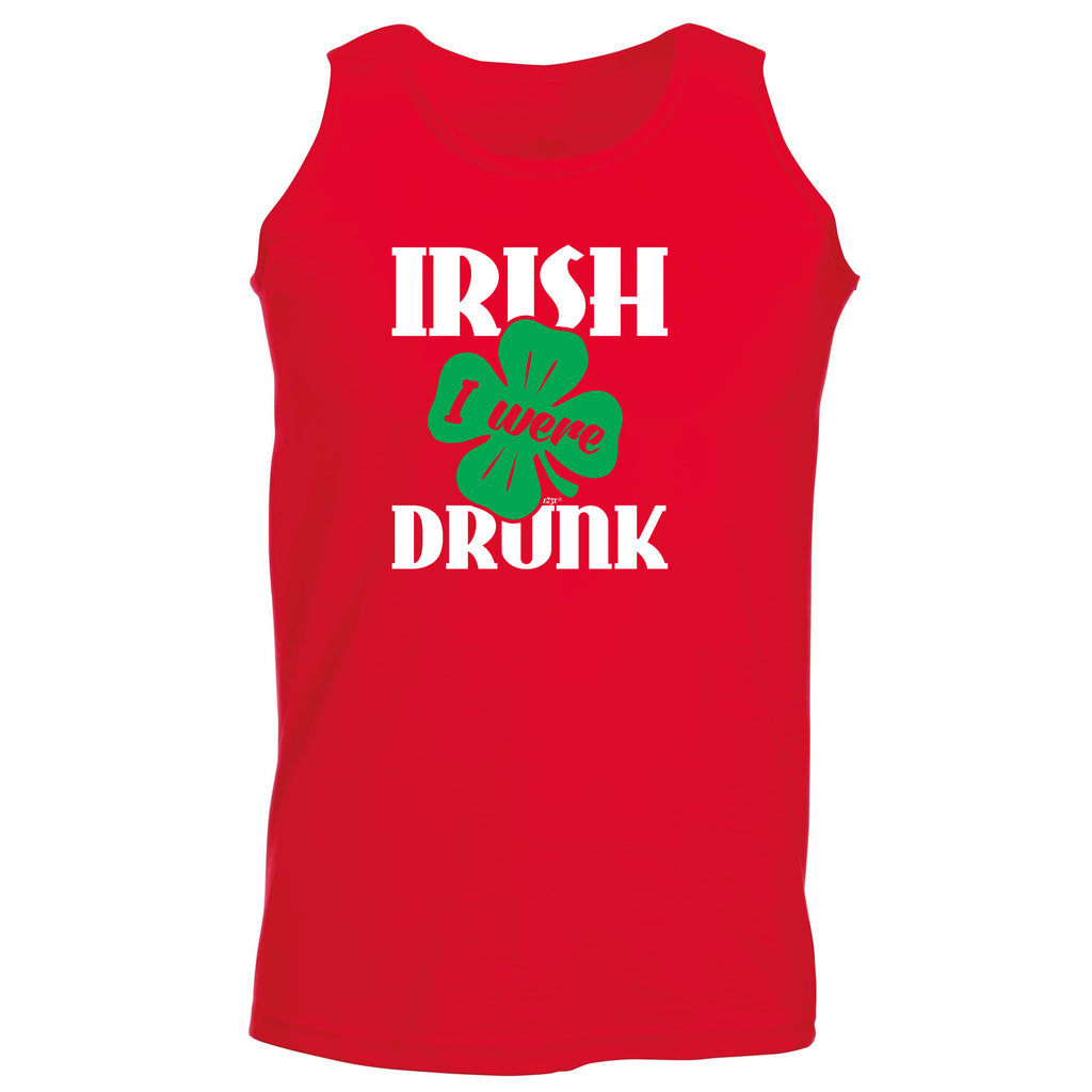 Irish Were Drunk - Funny Vest Singlet Unisex Tank Top