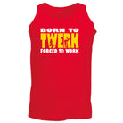 Born To Twerk - Funny Vest Singlet Unisex Tank Top