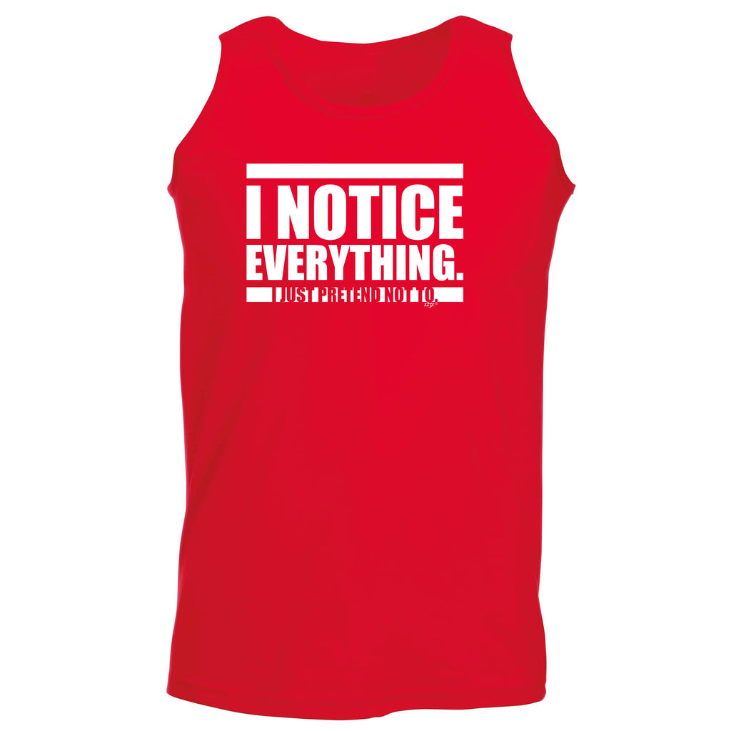 Notice Everything Just Pretend Not To - Funny Vest Singlet Unisex Tank Top