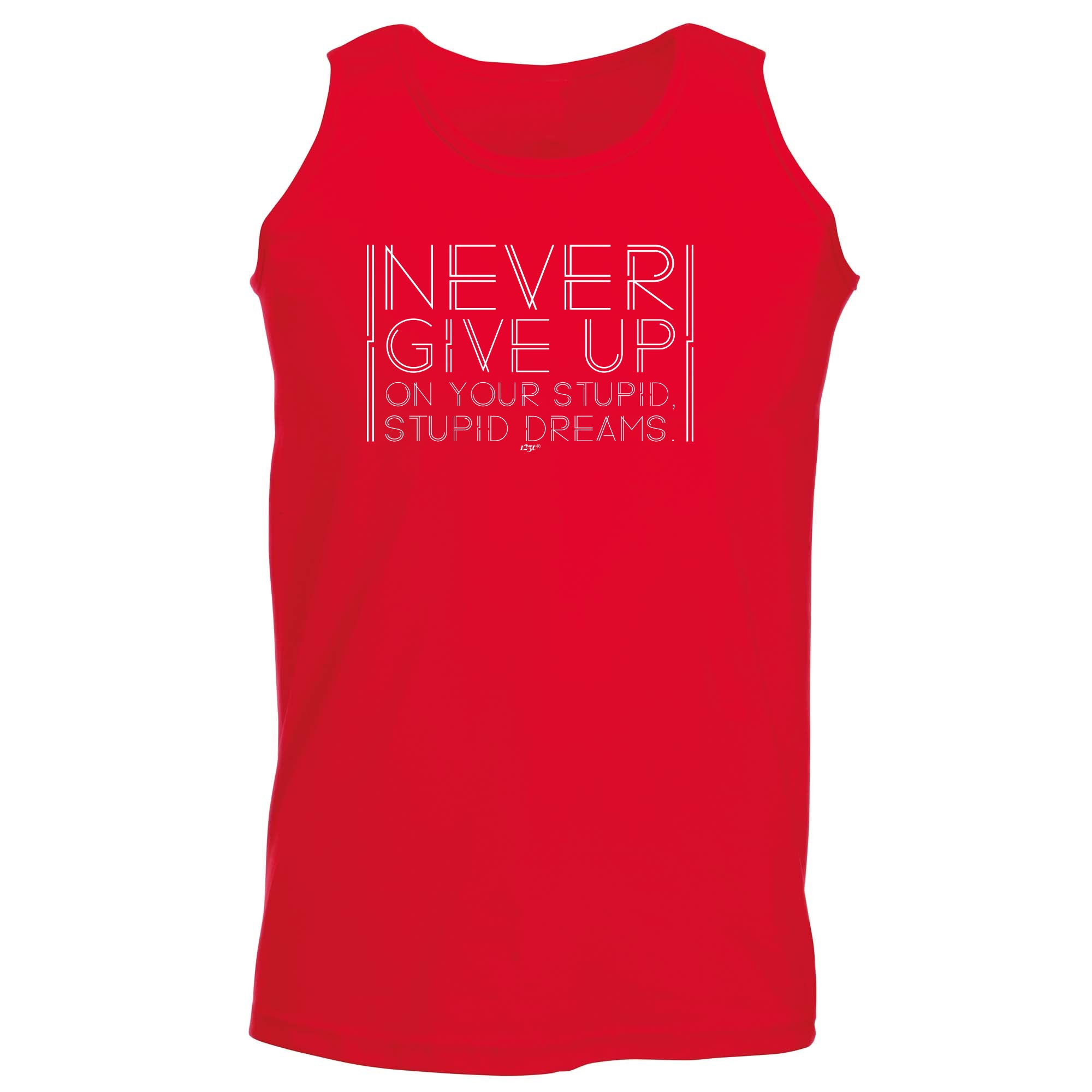 Never Give Up On Your Stupid Dreams - Funny Vest Singlet Unisex Tank Top