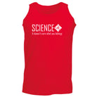 Science It Doesnt Care What You Believe - Funny Vest Singlet Unisex Tank Top