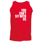 You Cant Sit With Us - Funny Vest Singlet Unisex Tank Top