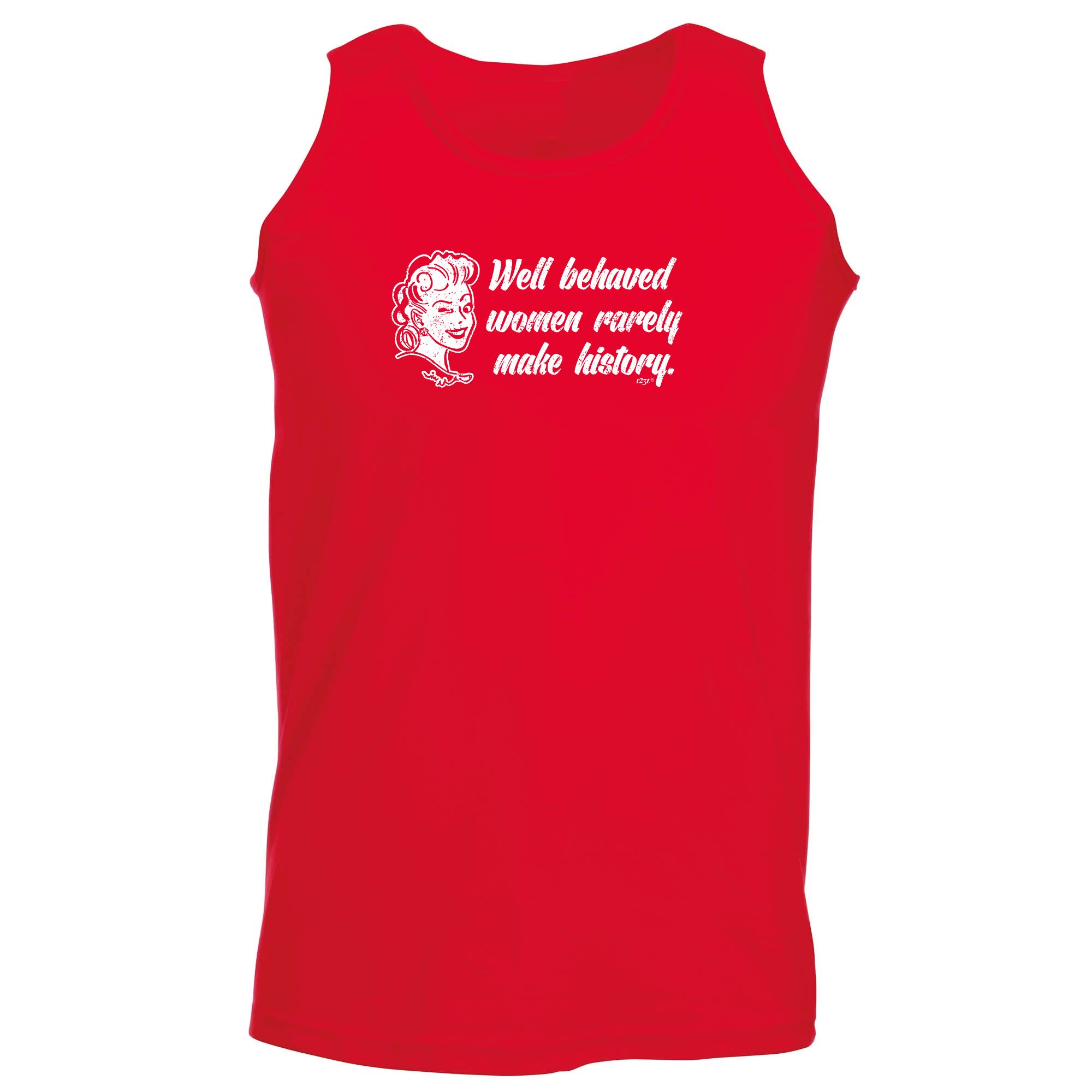 Well Behaved Women Rarely Make History - Funny Vest Singlet Unisex Tank Top