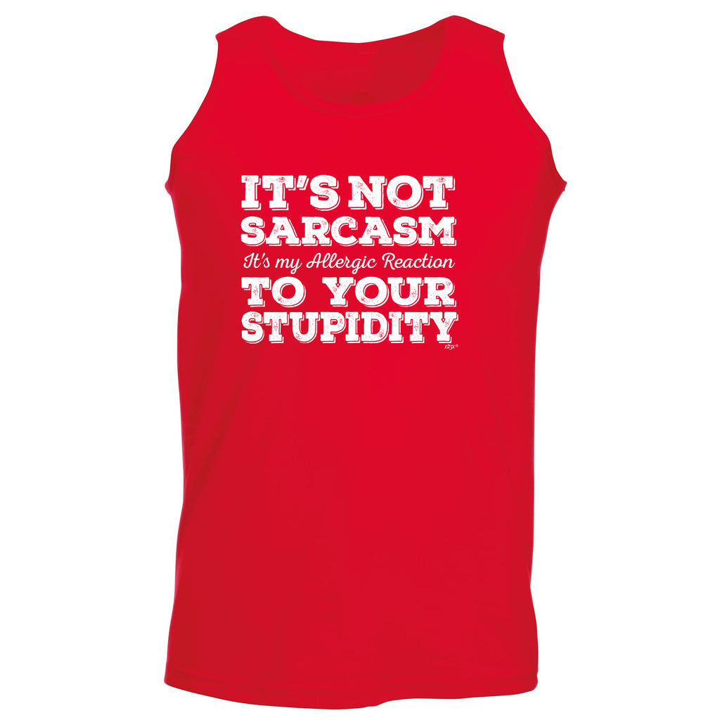 Its Not Sarcasm Its My Allergic - Funny Vest Singlet Unisex Tank Top
