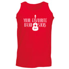 Your Favourite Band Sucks Music - Funny Vest Singlet Unisex Tank Top