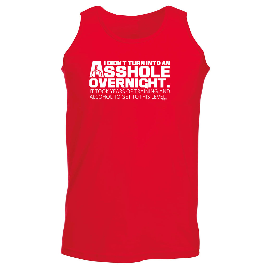 Didnt Turn Into An Ahole Overnight - Funny Vest Singlet Unisex Tank Top