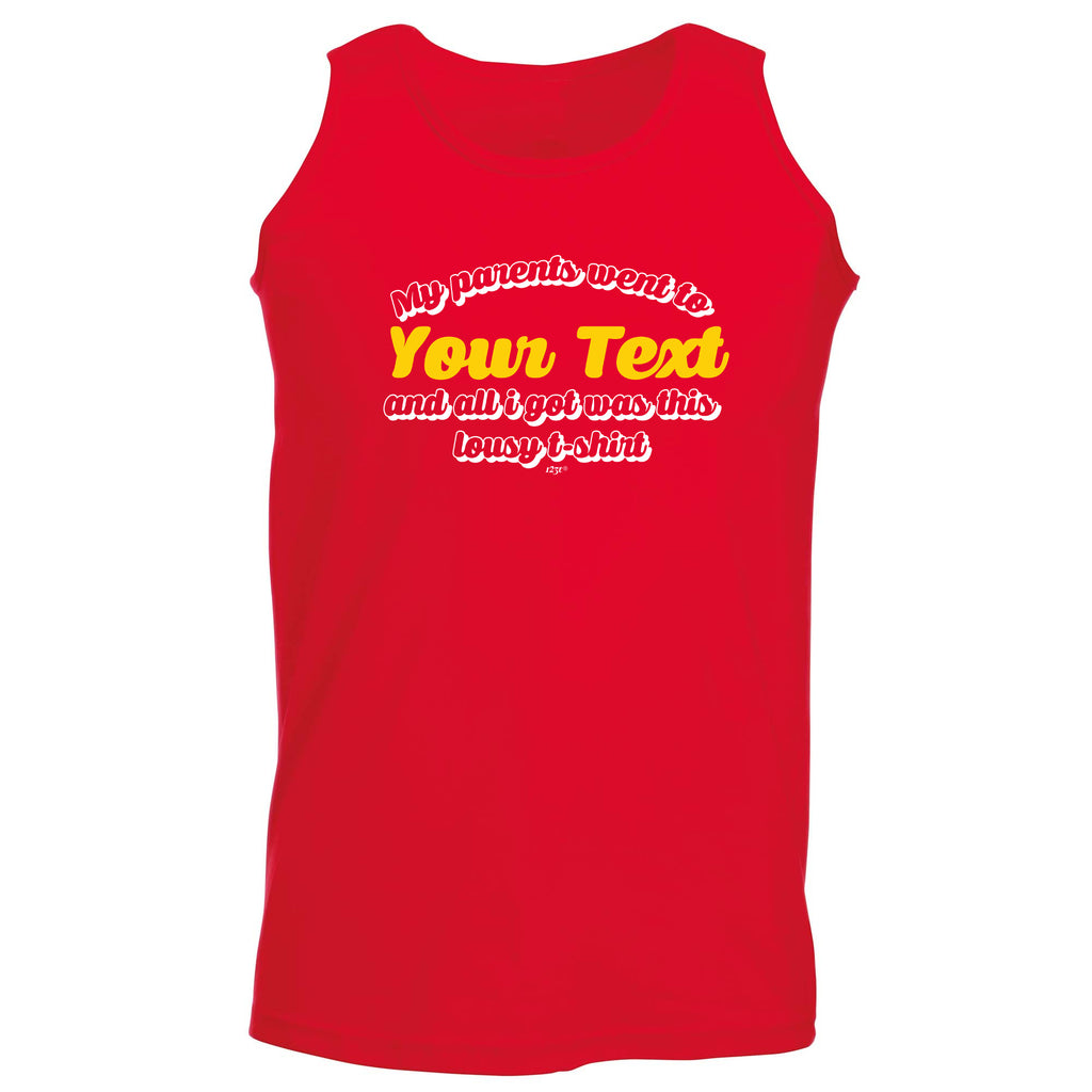 Your Text Personalised My Parents Went To And All Got - Funny Vest Singlet Unisex Tank Top