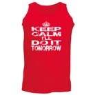 Keep Calm Ill Do It Tomorrow - Funny Vest Singlet Unisex Tank Top