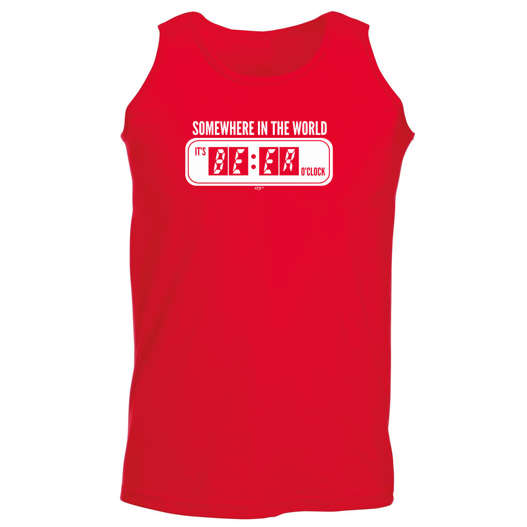 Somewhere In The World Its Beer Oclock - Funny Vest Singlet Unisex Tank Top