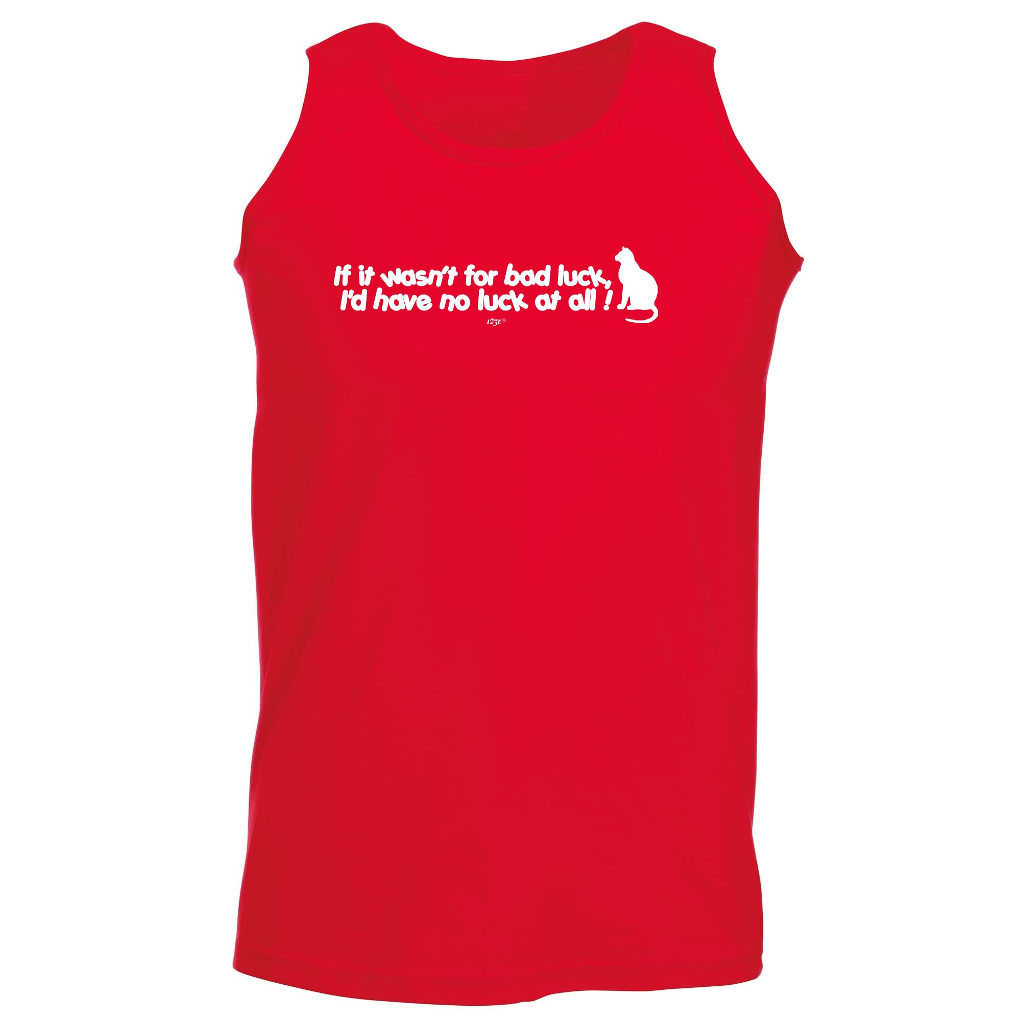 If It Wasnt For Bad Luck Id Have No Luck At All - Funny Vest Singlet Unisex Tank Top