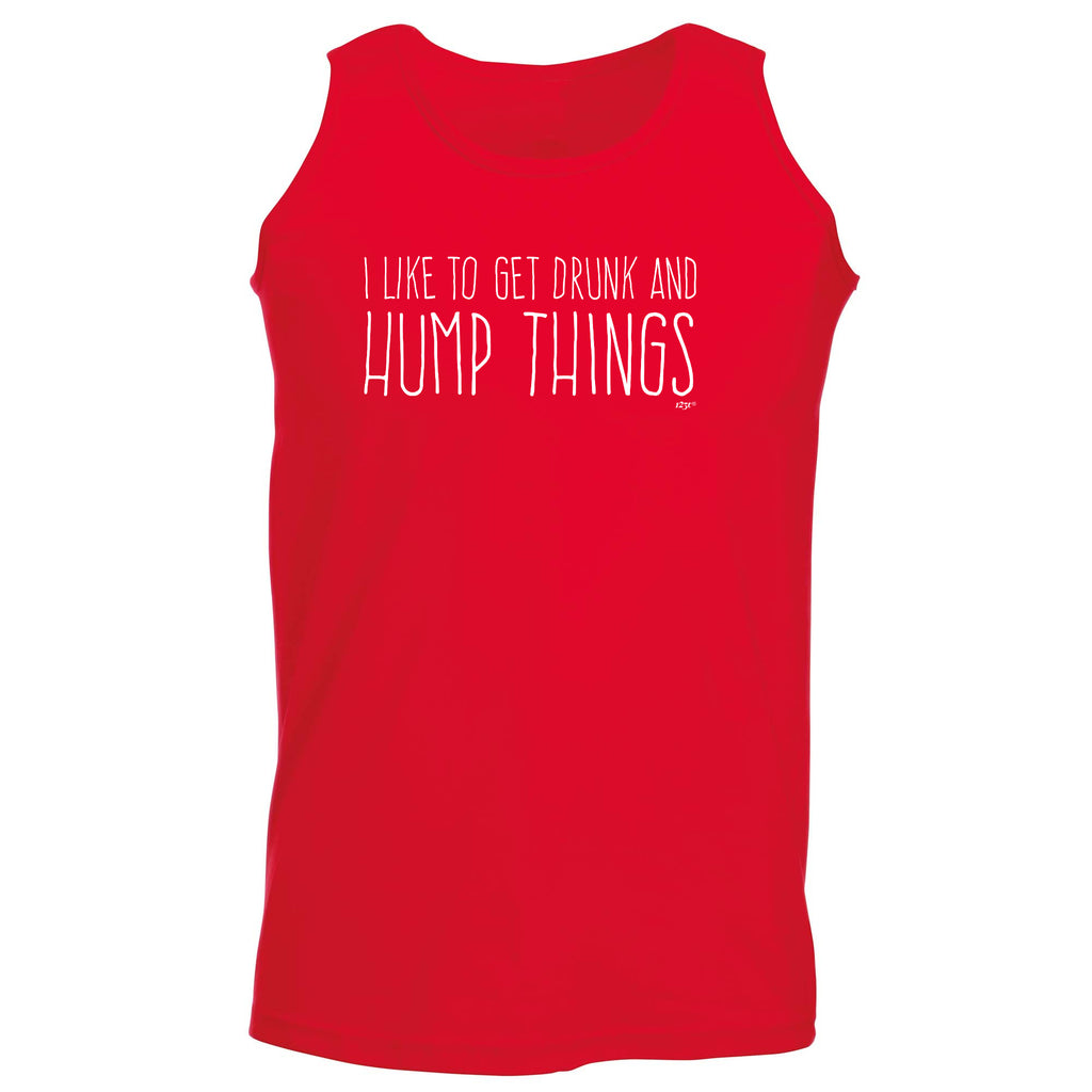 Like To Get Drunk And Hump Things - Funny Vest Singlet Unisex Tank Top