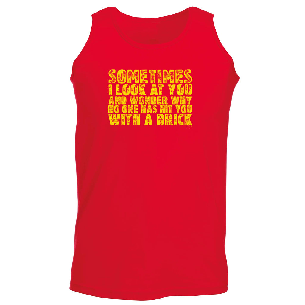 Sometimes Look At You And Wonder - Funny Vest Singlet Unisex Tank Top