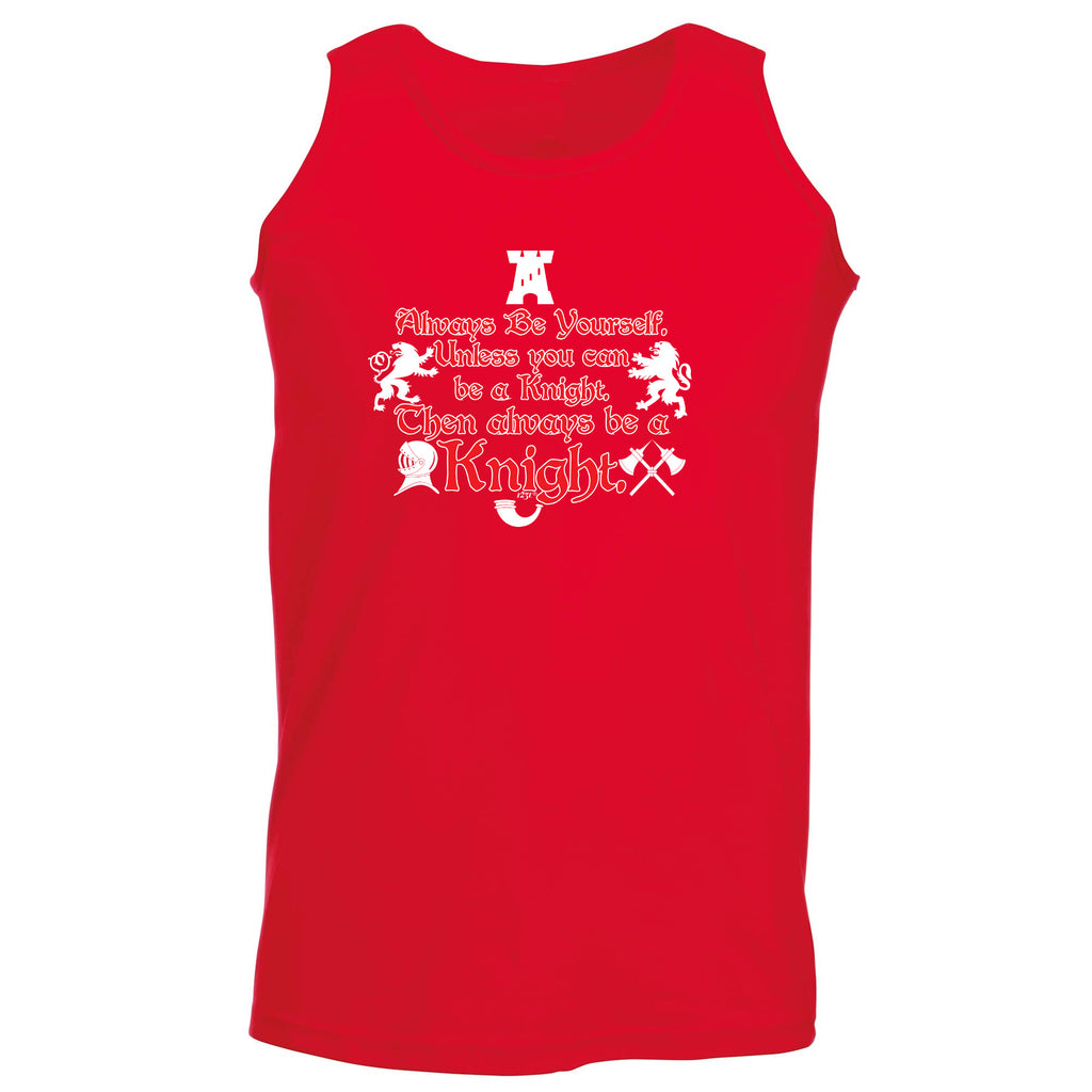 Knight Always Be Yourself Unless - Funny Vest Singlet Unisex Tank Top