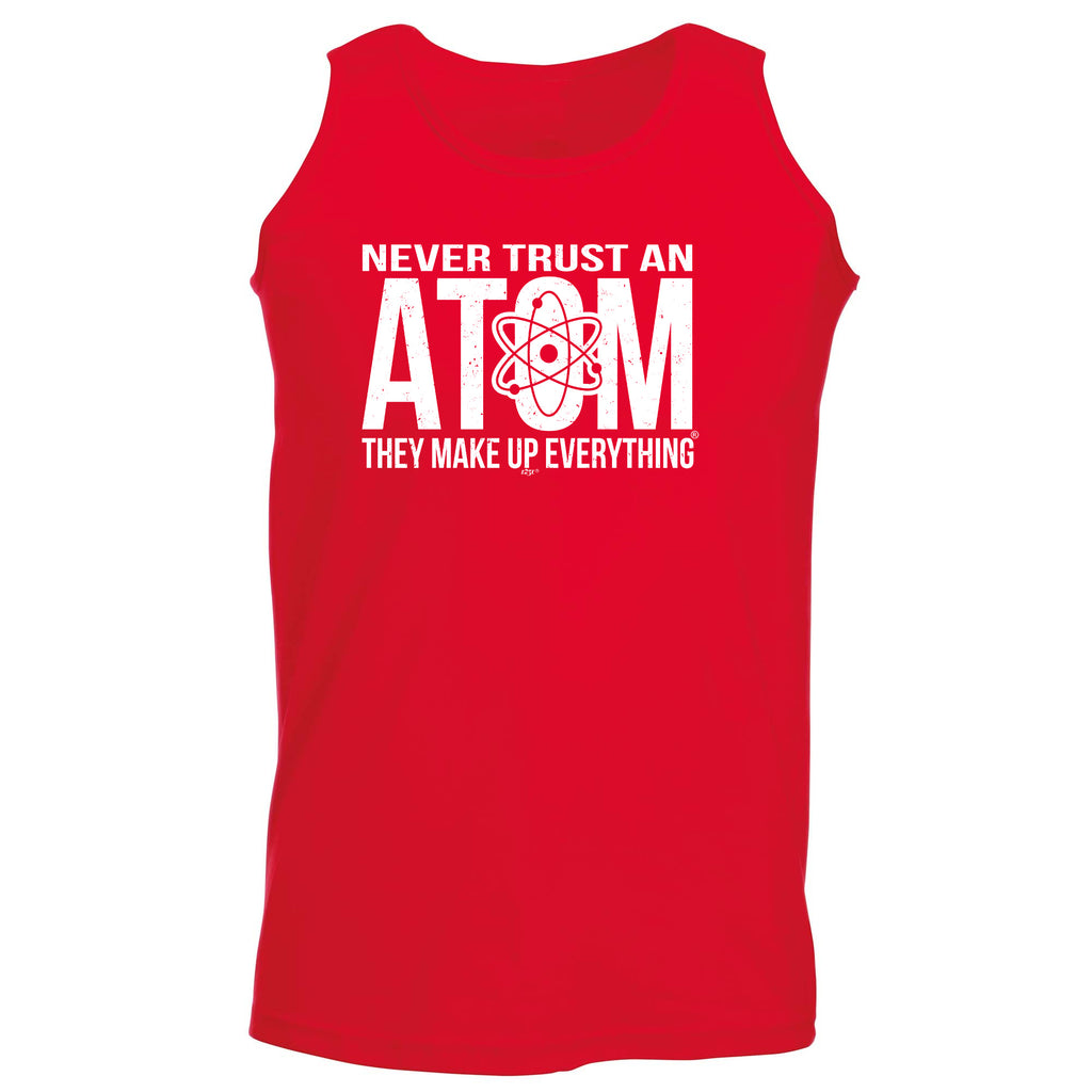 Never Trust An Atom - Funny Vest Singlet Unisex Tank Top