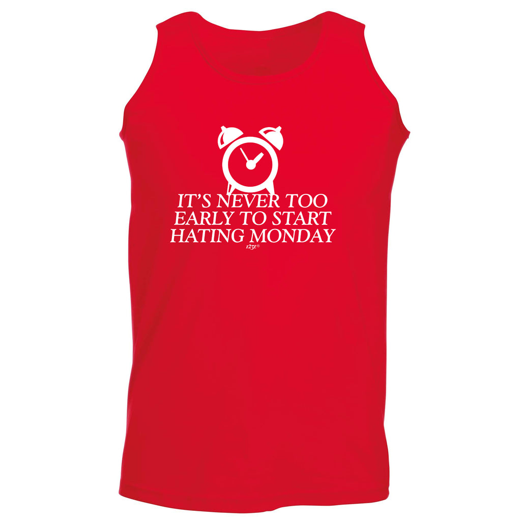 Its Never Too Early To Start Monday - Funny Vest Singlet Unisex Tank Top