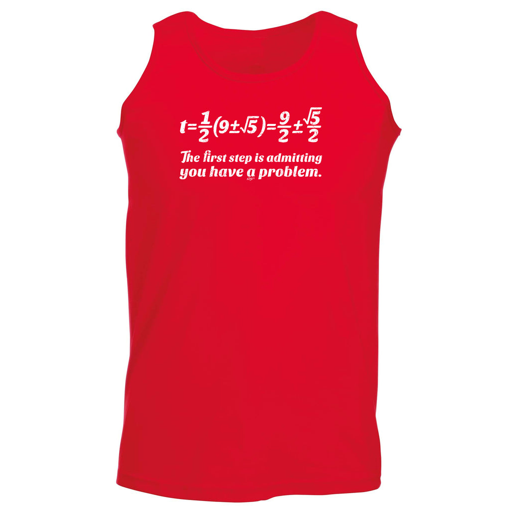 The First Step Is Admitting You Have A Problem - Funny Vest Singlet Unisex Tank Top