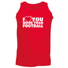Love You More Than Football - Funny Vest Singlet Unisex Tank Top