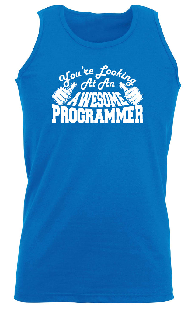 Youre Looking At An Awesome Programmer - Funny Vest Singlet Unisex Tank Top