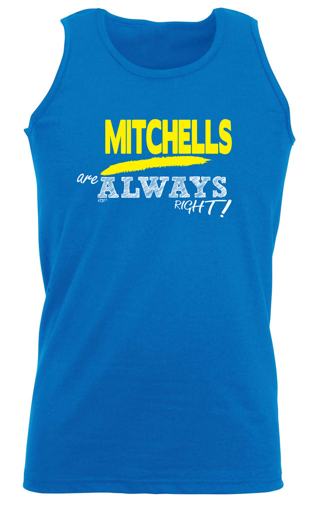 Mitchells Always Right - Funny Vest Singlet Unisex Tank Top