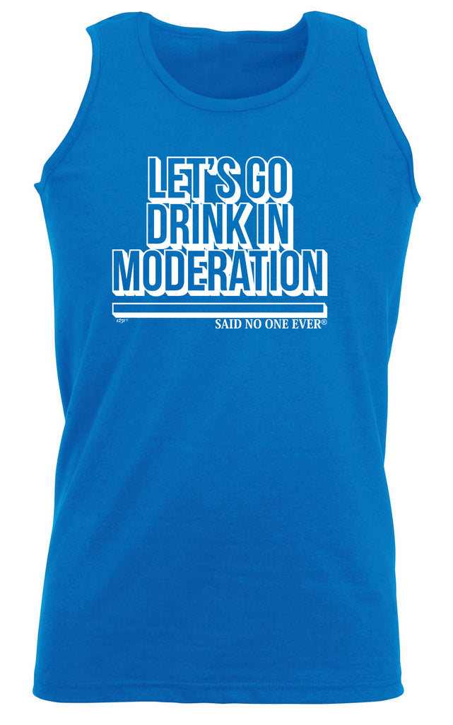 Lets Go Drink In Moderation Snoe - Funny Vest Singlet Unisex Tank Top