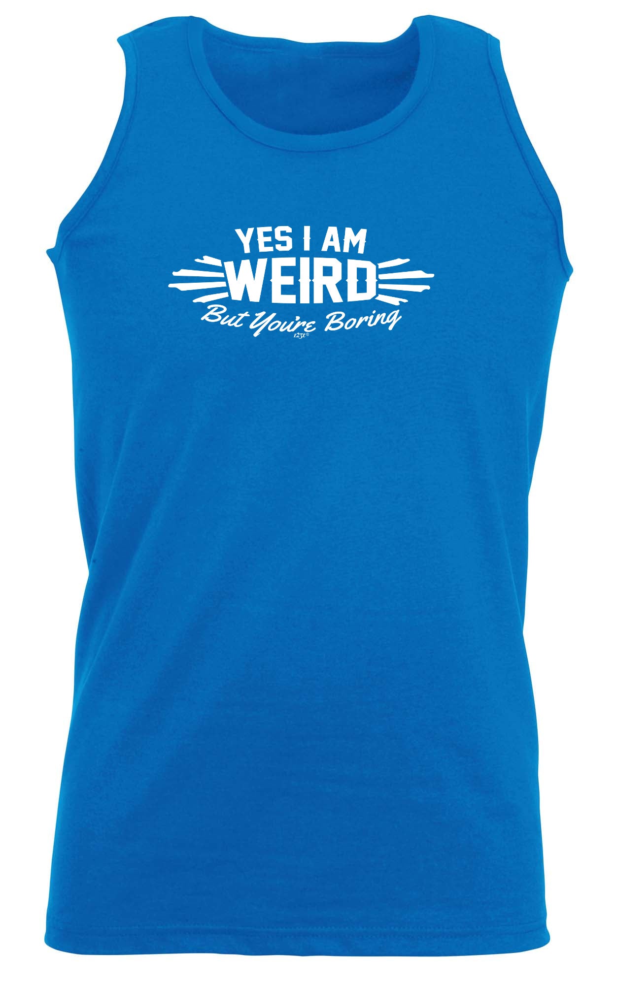 Yes Weird But Youre Boring - Funny Vest Singlet Unisex Tank Top
